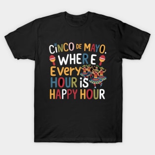 Cinco de Mayo: Where Every Hour is Happy Hour tee T-Shirt